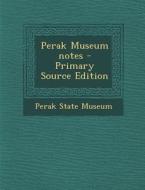 Perak Museum Notes - Primary Source Edition edito da Nabu Press