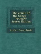 The Crime of the Congo di Arthur Conan Doyle edito da Nabu Press