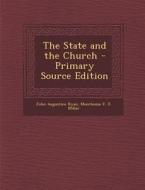 The State and the Church - Primary Source Edition di John Augustine Ryan, Moorhouse F. X. Millar edito da Nabu Press