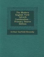 The Modern English Verb-Adverb Combination - Primary Source Edition di Arthur Garfield Kennedy edito da Nabu Press