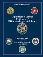 Department of Defense Dictionary of Military and Associated Terms - (As Amended Through 15 April 2013) (Joint Publication 1-02) di Department Of Defense edito da Lulu.com