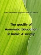 The quality of Ayurveda education in India di Kishor Patwardhan, Sangeeta Gehlot, Hcs Rathore edito da Lulu.com