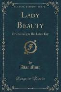 Lady Beauty di Alan Muir edito da Forgotten Books