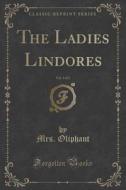 The Ladies Lindores, Vol. 3 Of 3 (classic Reprint) di Mrs Oliphant edito da Forgotten Books