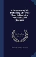 A German-english Dictionary Of Terms Used In Medicine And The Allied Sciences di Hugo Lang edito da Sagwan Press
