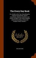 The Every Day Book, Or, A Guide To The Year di William Hone edito da Arkose Press