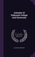 Calendar Of Dalhousie College And University di Dalhousie University edito da Palala Press