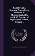 Narrative Of A Journey Through The Province Of Khorassan And On The N. W. Frontier Of Afghanistan In 1875, Volume 1 di Charles Metcalfe MacGregor edito da Palala Press
