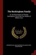The Buckingham Family: Or, the Descendants of Thomas Buckingham, One of the First Settlers of Milford, Conn di Frederick William Chapman, William Alfred Buckingham edito da CHIZINE PUBN