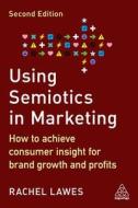 Using Semiotics in Marketing: How to Achieve Consumer Insight for Brand Growth and Profits Using Semiotics in Marketing: How to Achieve Consumer Insight for Brand Growth and Profits