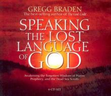 Speaking the Lost Language of God di Gregg Braden edito da Hay House