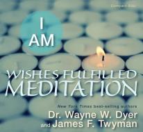 I Am Wishes Fulfilled Meditation di Wayne W. Dyer, James F. Twyman edito da Hay House