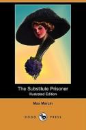 The Substitute Prisoner (Illustrated Edition) (Dodo Press) di Max Marcin edito da Dodo Press