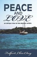 Peace and Love: An Oblique View of the Demons Within di Fulford Chin Choy edito da Booksurge Publishing