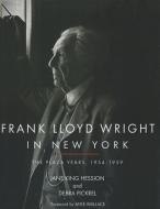 Frank Lloyd Wright in New York: The Plaza Years, 1954-1959 di Jane King Hession, Debra Pickrel edito da GIBBS SMITH PUB