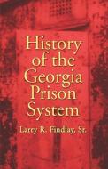 History Of The Georgia Prison System di Larry R Findlay Sr edito da America Star Books