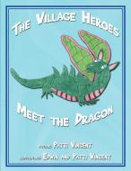 The Village Heroes Meet the Dragon di Patti Vincent edito da AuthorHouse