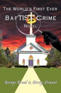 The World's First Ever Baptist Crime Novel di George Breed, Ginny Stewart edito da AUTHORHOUSE