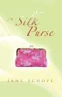 A Silk Purse di Jane Schope edito da Balboa Press