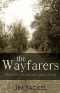 The Wayfarers: Five Feet from the Cabin Door di Jim Yackel edito da Createspace