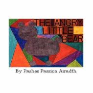 The Angry Little Bear di Pashes Passion Airadth edito da America Star Books