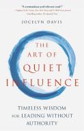 The Art of Quiet Influence di Jocelyn Davis edito da Hodder And Stoughton Ltd.