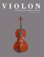 Violon: 4 Pieces Pour Violon Et Piano di Javier Marco edito da Createspace