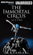 The Immortal Circus: Act Two di A. R. Kahler edito da Brilliance Corporation