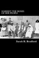 Harriet, the Moses of Her People di Sarah H. Bradford edito da Createspace
