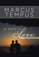 21 Days to Love: A Journey of Joy di Marcus Tempus edito da AUTHORHOUSE