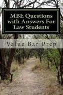 MBE Questions with Answers for Law Students: The MBE Contributes 35 Percent of Your Final Examination Score. This Makes It an Important Area of Law St di Value Bar Prep edito da Createspace