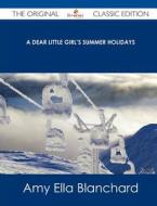 A Dear Little Girl's Summer Holidays - The Original Classic Edition di Amy Ella Blanchard edito da Tebbo