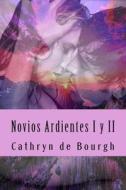 Novios Ardientes I y II: Saga Completa di Cathryn De Bourgh edito da Createspace