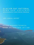 Glacier Bay National Park and Preserve Oceanographic Monitoring Program 2009 Annual Report Natural Resource Technical Report Nps/Sean/Nrtr - 2011/508 di Lewis C. Sharman, National Park Service edito da Createspace