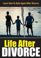 Life After Divorce: Learn How to Date Again After Divorce di Erika Hawkins edito da Createspace