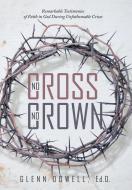 No Cross No Crown di Ed. D. Glenn Dowell edito da Balboa Press