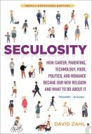 Seculosity: How Career, Parenting, Technology, Food, Politics, and Romance Became Our New Religion and What to Do about  di David Zahl edito da BROADLEAF BOOKS