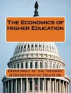 The Economics of Higher Education di Department of the Treasury edito da Createspace