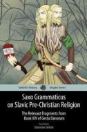 Saxo Grammaticus on Slavic Pre-Christian Religion: The Relevant Fragments from Book XIV of Gesta Danorum di Stanislaw Sielicki edito da Createspace