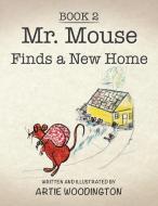 Mr. Mouse Finds a New Home di Artie Woodington edito da Xlibris