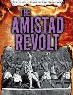 The Amistad Revolt di Ellis Roxburgh edito da GARETH STEVENS INC