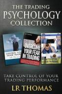 The Trading Psychology Collection: Take Control of Your Trading Performance di Lr Thomas edito da Createspace Independent Publishing Platform