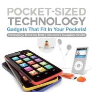 Pocket-Sized Technology - Gadgets That Fit In Your Pockets! Technology Book for Kids | Children's Inventors Books di Baby edito da Baby Professor