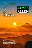 The Way of Peace di James Allen edito da Createspace Independent Publishing Platform