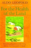 For the Health of the Land: Previously Unpublished Essays and Other Writings di Aldo Leopold edito da PAPERBACKSHOP UK IMPORT
