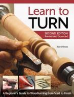 Learn To Turn, 2nd Edn Rev And Exp di Barry Gross edito da Fox Chapel Publishing