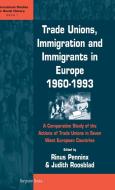 Trade Unions, Immigration and Immigrants in Europe, 1960-1993 di Rinus Penninx, Judith Roosblad, Universiteit Van Amsterdam edito da Berghahn Books