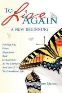 To Live Again, a New Beginning di Rhett Tyrone Massey edito da XULON PR