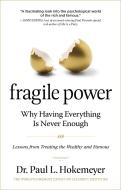 Fragile Power: Why Having Everything Is Never Enough; Lessons from Treating the Wealthy and Famous di Paul L. Hokemeyer edito da HAZELDEN PUB