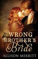 The Wrong Brother's Bride di Allison Merritt edito da Lyrical Press Inc